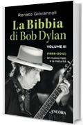 La Bibbia di Bob Dylan. Volume III: Un nuovo inizio e la maturit&agrave; (1988-2012) (Maestri di frontiera)