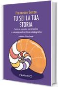 Tu sei la tua storia: Scrivi un racconto, narrati online e comunica con la scrittura autobiografica (Fuoricollana)