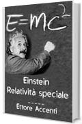 Einstein: Relativit&agrave; Speciale: Quasi-divulgativa, con biografie di 16 scienziati (Panoramica scientifica dell&rsquo;Universo Vol. 2)