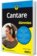 Cantare for dummies: Migliorare la vostra abilit&agrave; nel canto - Conoscere l'importanza della postura e del controllo della respirazione - Prepararvi per le audizioni e le performance
