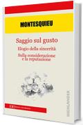 Saggio sul gusto: Elogio della sincerit&agrave; ; Sulla considerazione e sulla reputazione