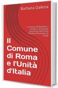 Il Comune di Roma e l'Unit&agrave; d'Italia: La Roma Umbertina: i Sindaci e le Giunte Comunali dall&rsquo;Unit&agrave; d&rsquo;Italia all&rsquo;avvento di Crispi (Saggi e documenti)