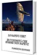 Lo sapevi che?: 50 curiosit&agrave; che (forse) non sapevi!