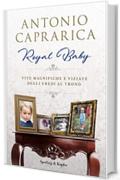 Royal Baby: Vite magnifiche e viziate degli eredi al trono