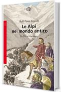 Le Alpi nel mondo antico: Da &Ouml;tzi al Medioevo