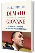 Di Maio il Giovane: Vita, opere e missione del politico pi&ugrave; votato d'Italia