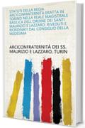 Statuti della Regia Arciconfraternit&agrave; eratta in Torino nella reale magistrale basilica dell'Ordine dei Santi Maurizio e Lazzaro: riveduti e riordinati dal consiglio della medesima