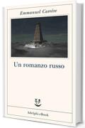 Un romanzo russo (Opere di Emmanuel Carr&egrave;re Vol. 8)