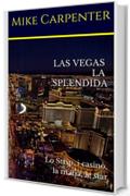 Las Vegas la splendida: Lo Strip, i casin&ograve;, la mafia, le star