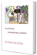 Allucinante. I meandri della libert&agrave;