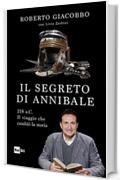 Il segreto di Annibale: 218 a.C. Il viaggio che cambi&ograve; la storia.