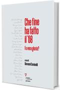 Che fine ha fatto il &rsquo;68. Fu vera gloria?