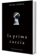 La Prima Caccia (Gli Inizi di Riley Paige&mdash;Libro 1)