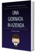 Una Giornata In Azienda: Il racconto pi&ugrave; odiato da Dirigenti, Manager o Presunti Tali