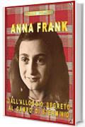 ANNA FRANK - DALL&rsquo;ALLOGGIO SEGRETO AL CAMPO DI STERMINIO