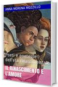 Il Rinascimento e l'Amore: Poeti e poetesse dell'et&agrave; rinascimentale