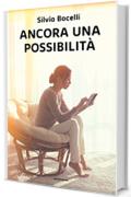 Ancora una possibilit&agrave;: Vincitore del concorso Scrivi una storia. Sezione rosa: Vincitore del concorso Scrivi una storia. Sezione rosa