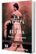 La verit&agrave; di Elvira: Puccini e l'amore egoista