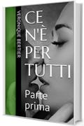 Ce n'&egrave; per tutti: Parte prima