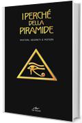 I perch&eacute; della piramide: Misteri, segreti e poteri