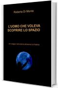 L&rsquo;UOMO CHE VOLEVA SCOPRIRE LO SPAZIO