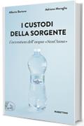 I custodi della sorgente: L'avventura dell'acqua &laquo;Sant'Anna&raquo;