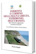Ferrovia e cammino della Magna Grecia, patrimonio dell'umanit&agrave;: Beni culturali e opportunit&agrave; economico-turistiche