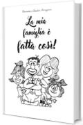 La mia famiglia &egrave; fatta cos&igrave;!