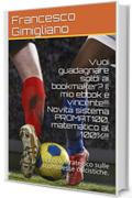 Vuoi guadagnare soldi ai bookmaker? Il mio ebook &egrave; vincente!!! Novit&agrave; sistema PROMAT100, matematico al 100%!!!: Ebook strategico sulle scommesse calcistiche.