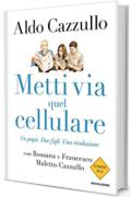 Metti via quel cellulare: Un pap&agrave;. Due figli. Una rivoluzione