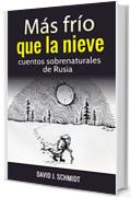 M&aacute;s fr&iacute;o que la nieve: cuentos sobrenaturales de Rusia (Spanish Edition)