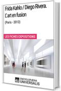 Frida Kahlo / Diego Rivera. L&rsquo;art en fusion (Paris-2013): Les Fiches Exposition d'Universalis (French Edition)