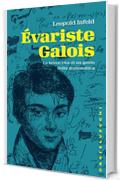&Eacute;variste Galois: La breve vita di un genio della matematica