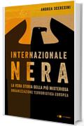 Internazionale nera: La vera storia della pi&ugrave; misteriosa organizzazione terroristica europea