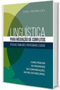 Lingu&iacute;stica para Media&ccedil;&atilde;o de Conflitos: pessoais, familiares, profissionais e sociais (Portuguese Edition)