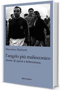L'angelo pi&ugrave; malinconico. Storie di sport e letteratura