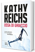 Ossa di ghiaccio: I romanzi della serie tv Bones (La serie di Temperance Brennan Vol. 19)