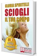 SCIOGLI IL TUO CORPO. Il Metodo REME&reg; per Risolvere il Mal di Schiena e il Mal di Testa, Migliorare la tua Postura, Ritrovare Energia, Vitalit&agrave;, Benessere e Longevit&agrave;.