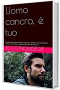 Uomo cancro, &egrave; tuo: Questo ebook aiuta tutte le donne a sedurre e conquistare l&rsquo;uomo nato sotto il segno zodiacale del Cancro. (Come conquistare un ragazzo Vol. 4)
