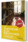 Le dissaventure di un bibliotecario: La storia vera di un viaggio allucinante nelle biblioteche delle universit&agrave; di Roma di Ennio