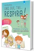 Uno, due, tre. respira!: Mindfulness in famiglia: meno crisi e pi&ugrave; serenit&agrave;. Guida pratica per chi ha figli da 3 a 10 anni