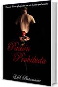 Pasi&oacute;n Prohibida: Cuando el deseo y la pasi&oacute;n, son m&aacute;s fuertes que la raz&oacute;n (Desborde de Pasi&oacute;n n&ordm; 2) (Spanish Edition)
