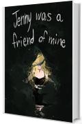 Jenny was a friend of mine