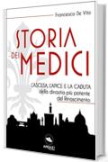 Storia dei Medici: L&rsquo;ascesa, l&rsquo;apice e la caduta della dinastia pi&ugrave; potente del Rinascimento