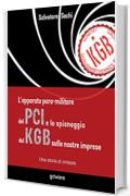 L&rsquo;apparato para-militare del PCI e lo spionaggio del Kgb sulle nostre imprese. Una storia di omissis