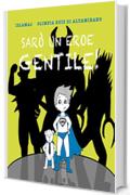 Sar&ograve; un eroe gentile!: Cosa serve davvero per essere un supereroe?