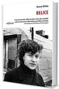 Belice: Il terremoto del 1968, le lotte civili, gli scandali sulla ricostruzione dell&rsquo;ultima periferia d&rsquo;Italia (iSaggi)