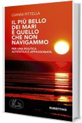 Il pi&ugrave; bello dei mari &egrave; quello che non navigammo: Per una politica autentica e appassionata