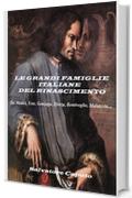 LE GRANDI FAMIGLIE ITALIANE DEL RINASCIMENTO: De &acute;Medici, Este, Gonzaga, Sforza, Bentivoglio, Malatesta....