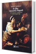 Il cibo racconta Napoli: L&rsquo;alimentazione dei napoletani attraverso i secoli fino ad oggi